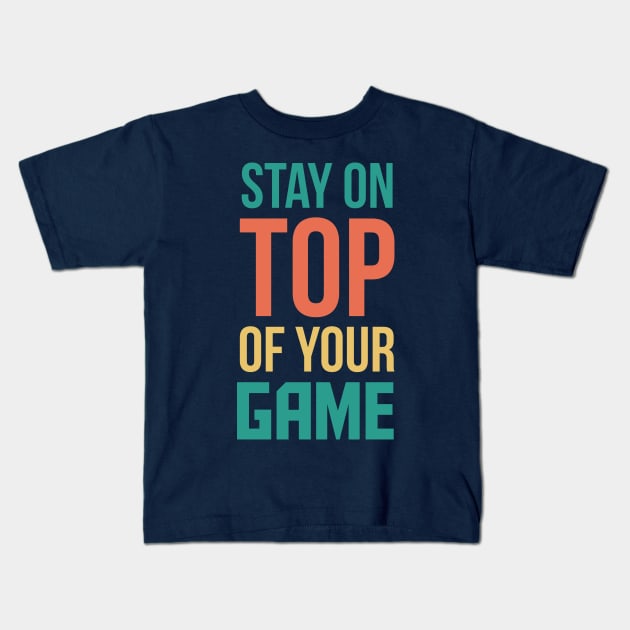 Stay On Top Of Your Game - Success Kids T-Shirt by VomHaus